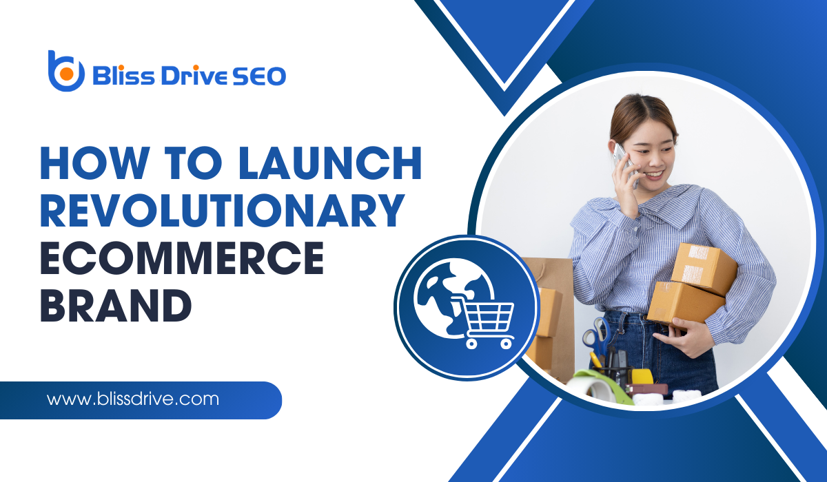 How To Launch A Revolutionary eCommerce Brand