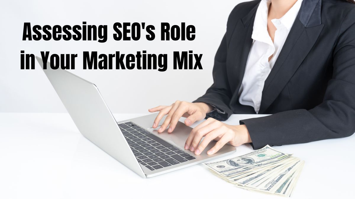 Assessing SEO's Role in Your Marketing Mix