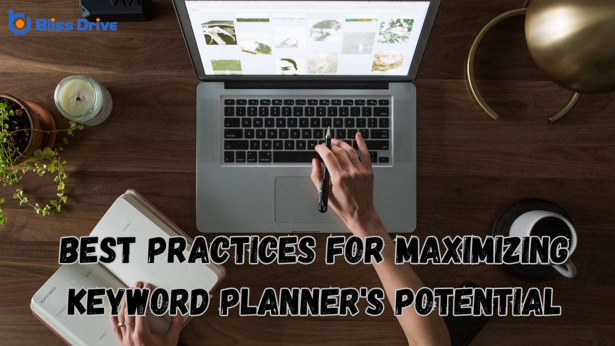 Best Practices for Maximizing Keyword Planner's Potential